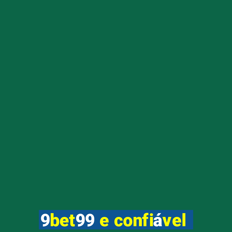 9bet99 e confiável